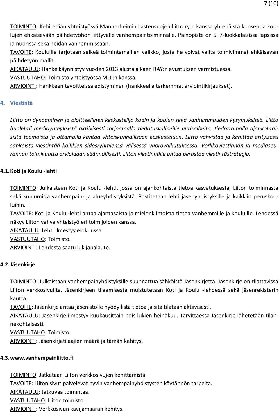 TAVOITE: Kouluille tarjotaan selkeä toimintamallien valikko, josta he voivat valita toimivimmat ehkäisevän päihdetyön mallit.