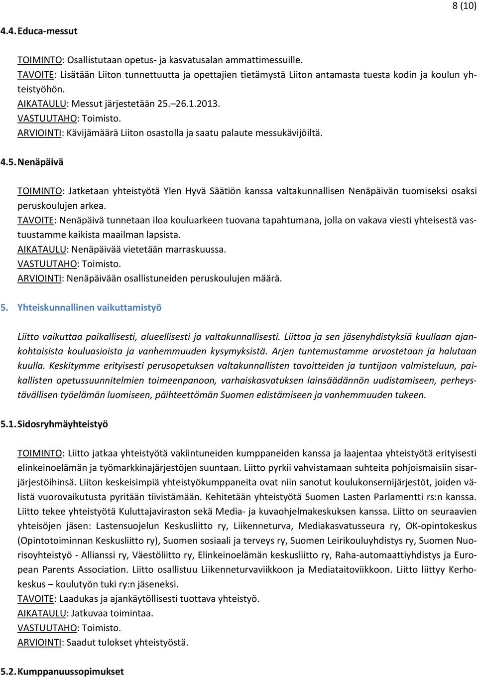 ARVIOINTI: Kävijämäärä Liiton osastolla ja saatu palaute messukävijöiltä. 4.5.