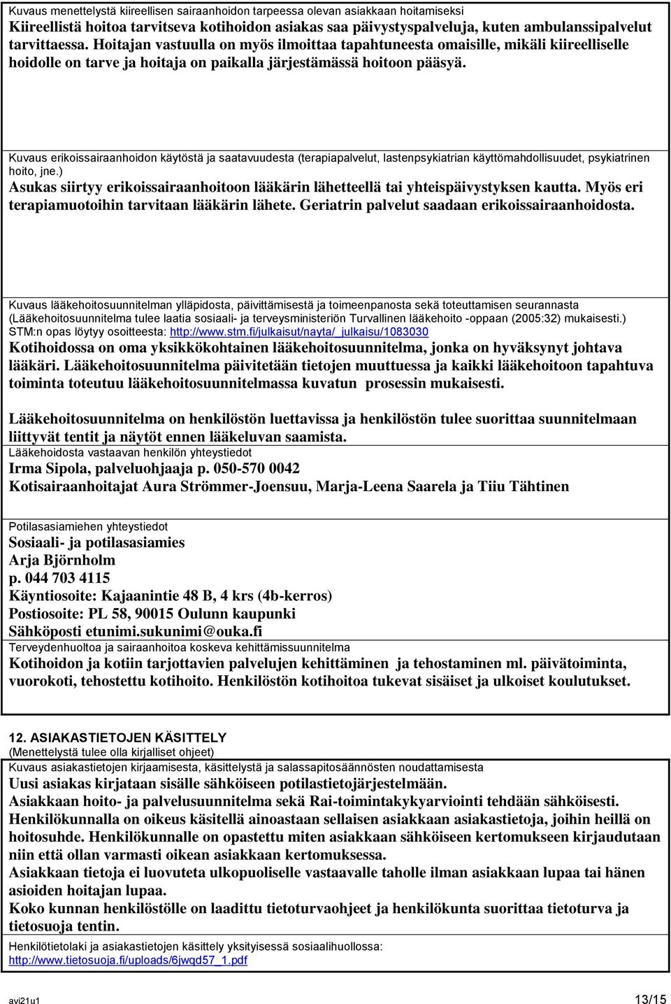 Kuvaus erikoissairaanhoidon käytöstä ja saatavuudesta (terapiapalvelut, lastenpsykiatrian käyttömahdollisuudet, psykiatrinen hoito, jne.