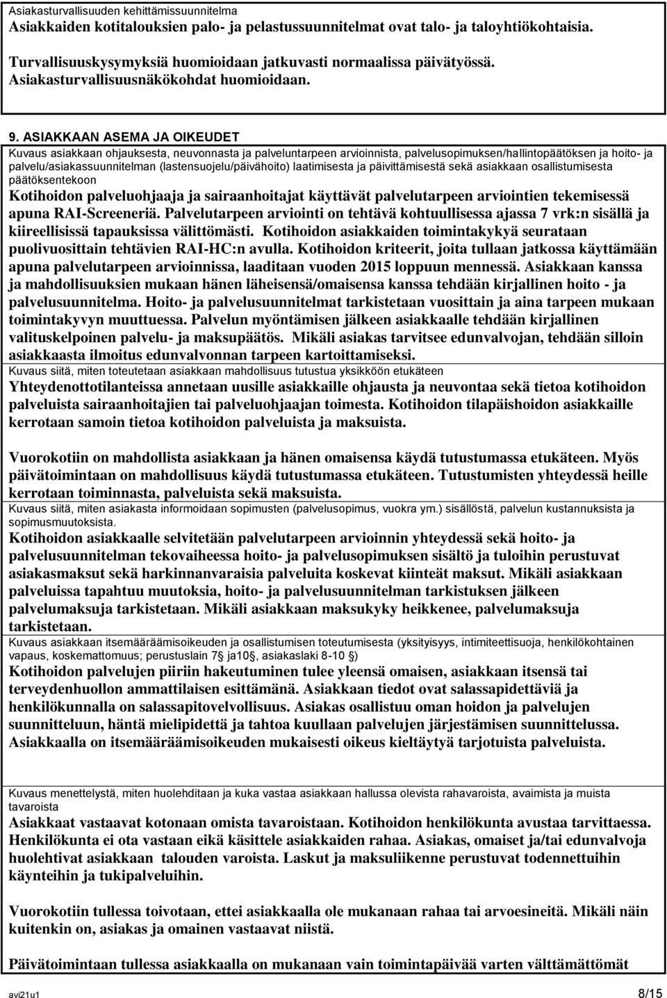 ASIAKKAAN ASEMA JA OIKEUDET Kuvaus asiakkaan ohjauksesta, neuvonnasta ja palveluntarpeen arvioinnista, palvelusopimuksen/hallintopäätöksen ja hoito- ja palvelu/asiakassuunnitelman