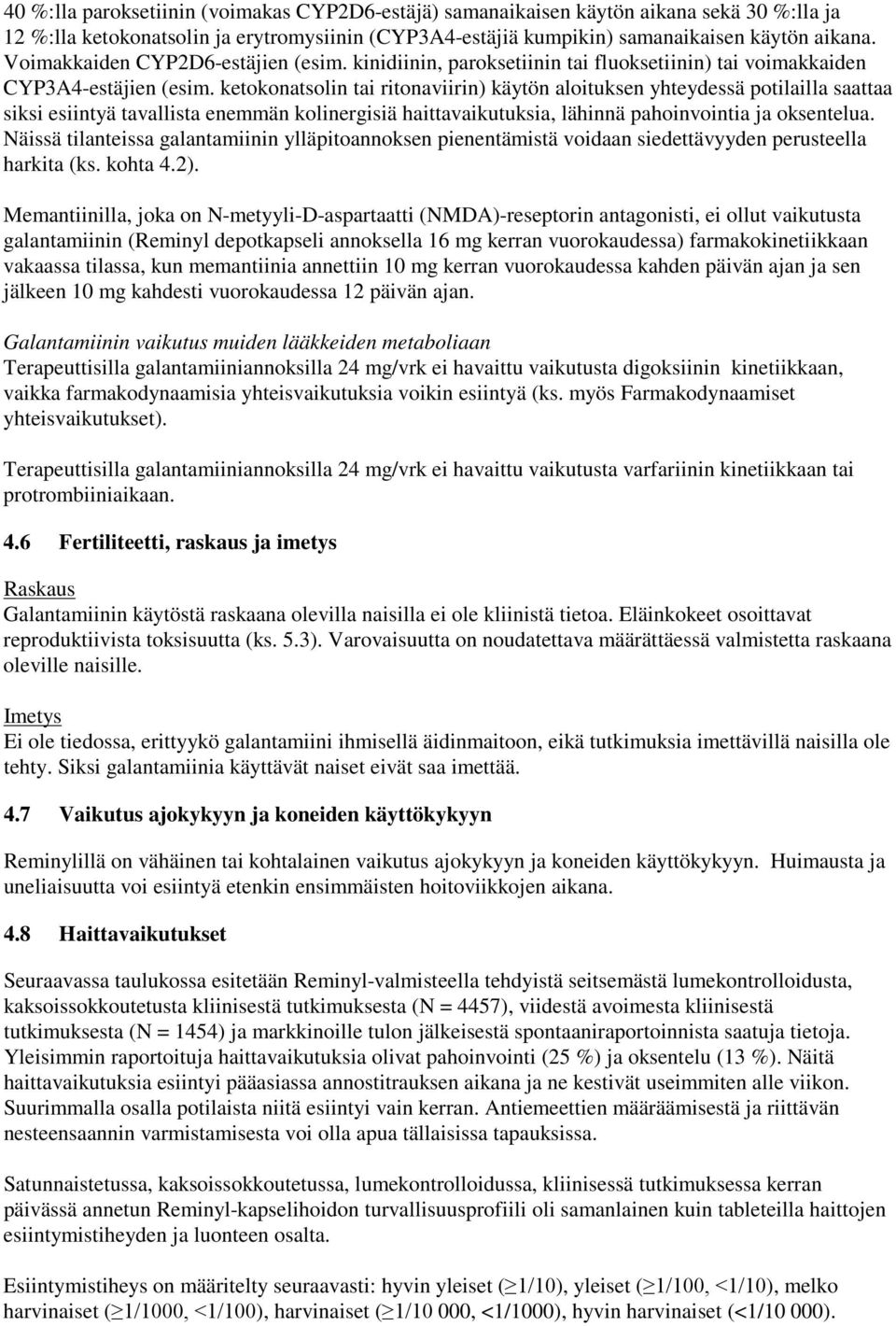 ketokonatsolin tai ritonaviirin) käytön aloituksen yhteydessä potilailla saattaa siksi esiintyä tavallista enemmän kolinergisiä haittavaikutuksia, lähinnä pahoinvointia ja oksentelua.