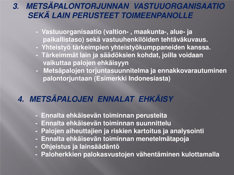 - Tärkeimmät lain ja säädöksien kohdat, joilla voidaan vaikuttaa palojen ehkäisyyn - Metsäpalojen torjuntasuunnitelma ja ennakkovarautuminen palontorjuntaan (Esimerkki Indonesiasta)