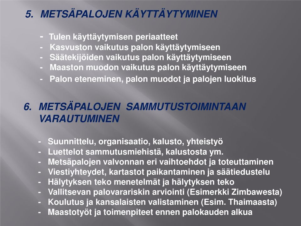 METSÄPALOJEN SAMMUTUSTOIMINTAAN VARAUTUMINEN - Suunnittelu, organisaatio, kalusto, yhteistyö - Luettelot sammutusmiehistä, kalustosta ym.