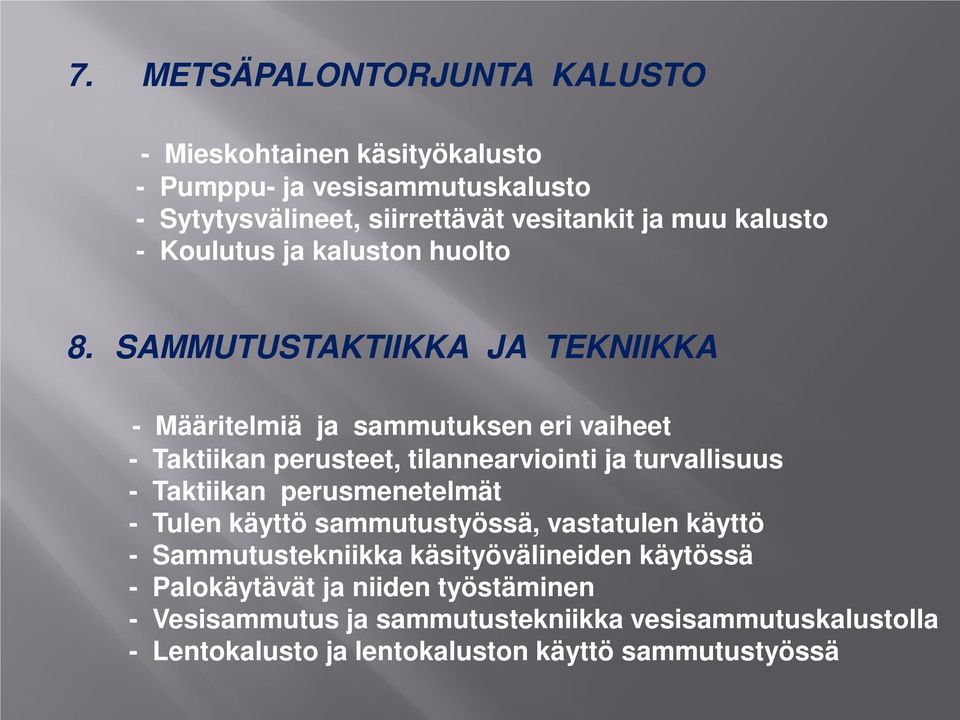 SAMMUTUSTAKTIIKKA JA TEKNIIKKA - Määritelmiä ja sammutuksen eri vaiheet - Taktiikan perusteet, tilannearviointi ja turvallisuus - Taktiikan