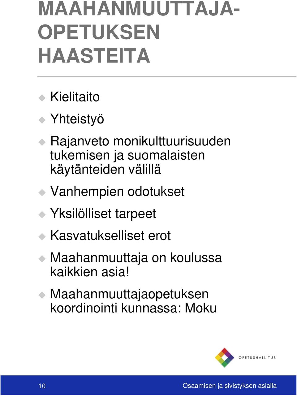odotukset Yksilölliset tarpeet Kasvatukselliset erot Maahanmuuttaja on koulussa