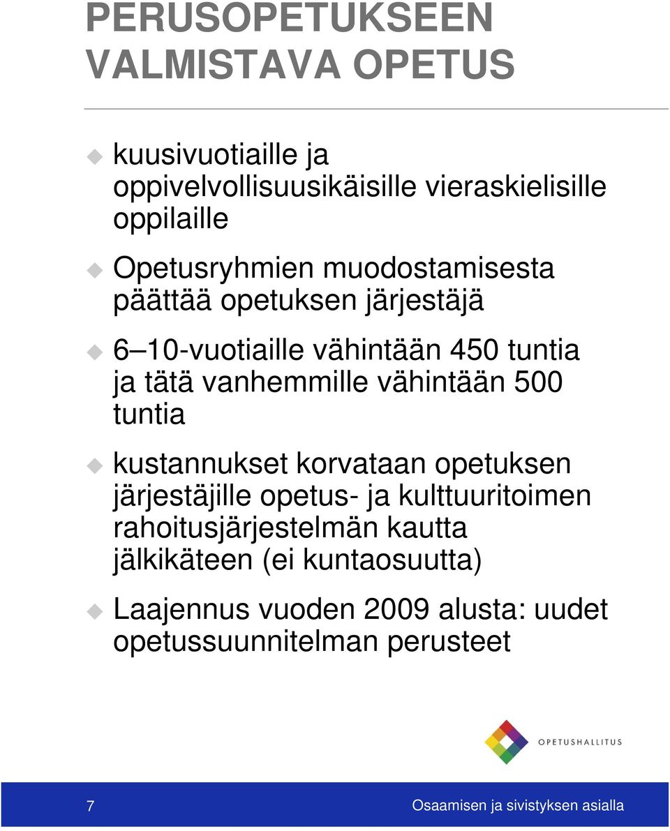 vähintään 500 tuntia kustannukset korvataan opetuksen järjestäjille opetus- ja kulttuuritoimen rahoitusjärjestelmän