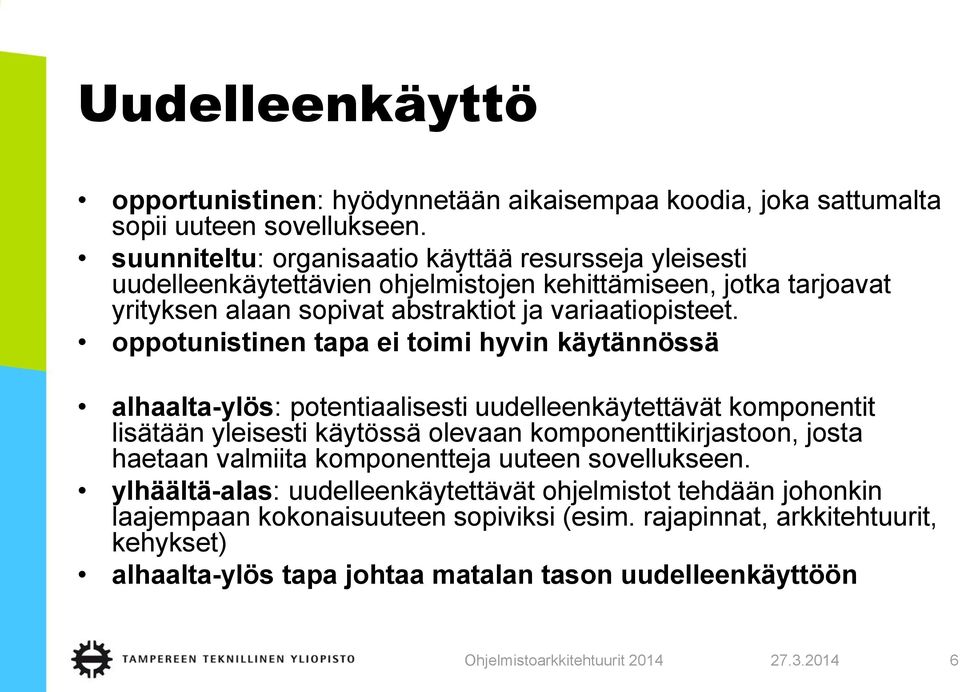 oppotunistinen tapa ei toimi hyvin käytännössä alhaalta-ylös: potentiaalisesti uudelleenkäytettävät komponentit lisätään yleisesti käytössä olevaan komponenttikirjastoon, josta