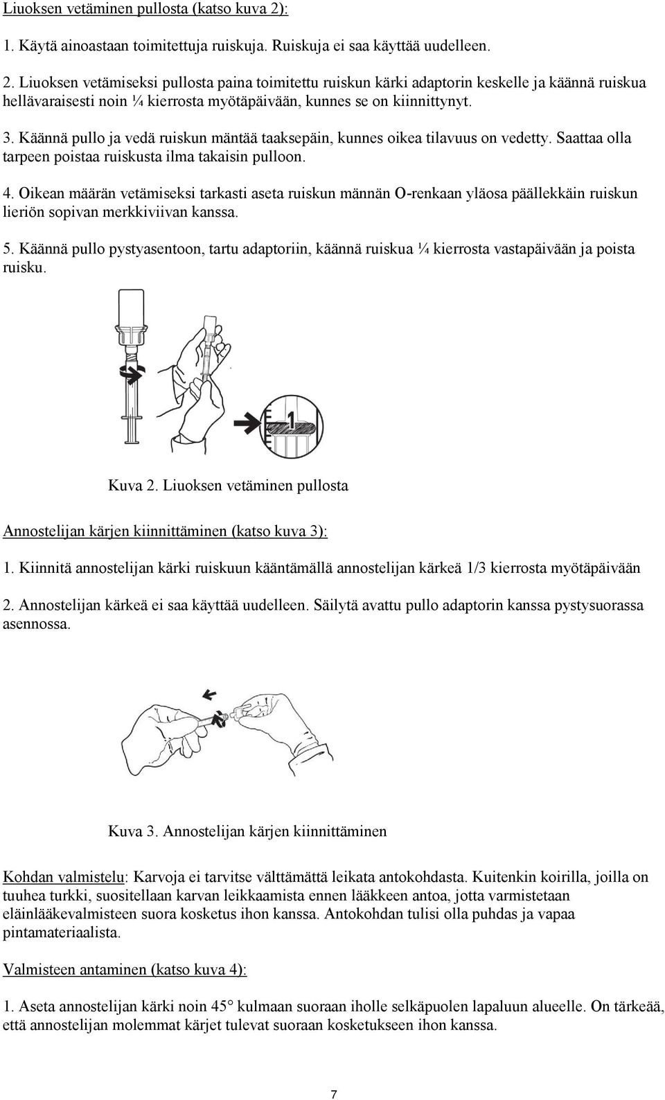 Liuoksen vetämiseksi pullosta paina toimitettu ruiskun kärki adaptorin keskelle ja käännä ruiskua hellävaraisesti noin ¼ kierrosta myötäpäivään, kunnes se on kiinnittynyt. 3.