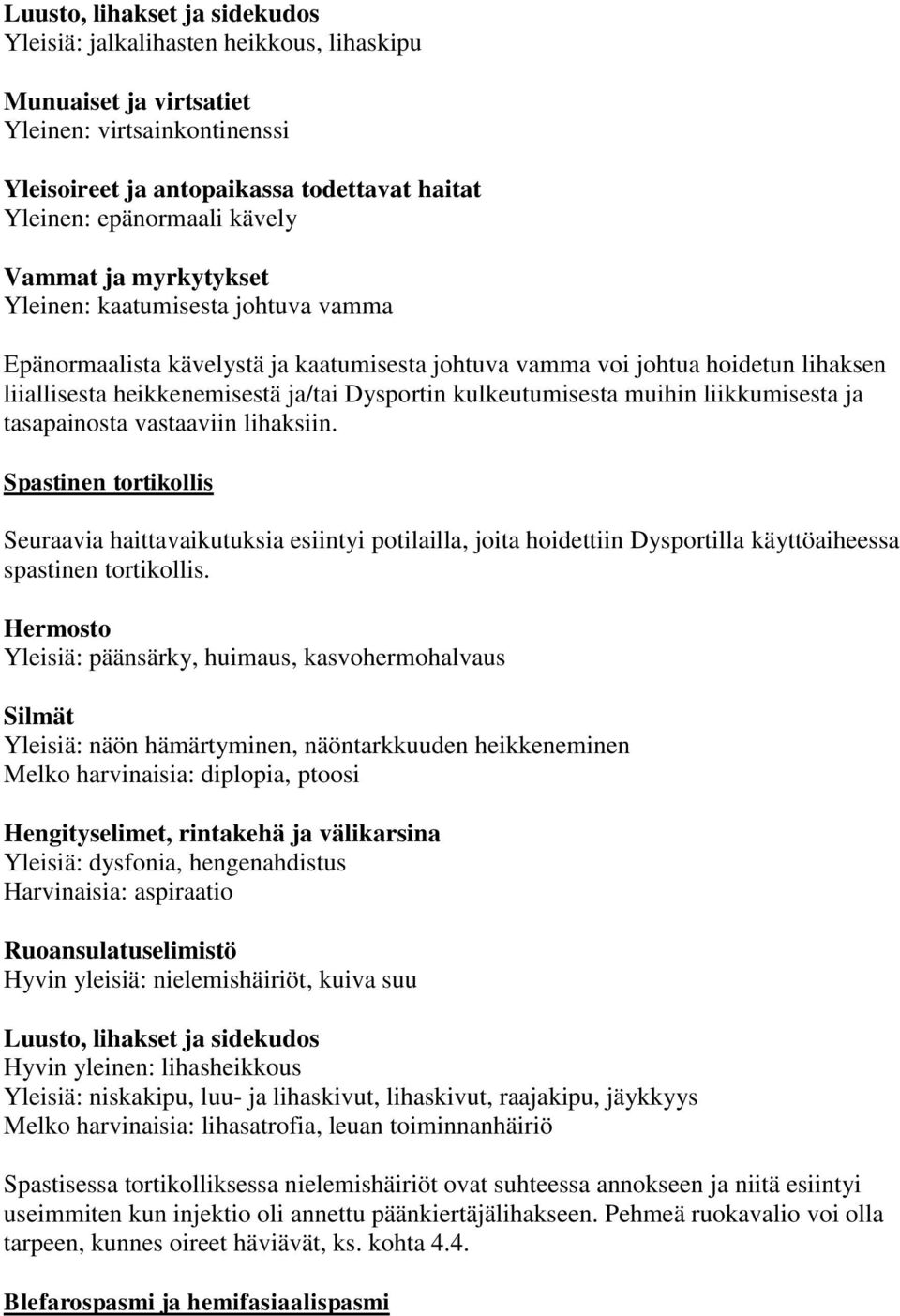 kulkeutumisesta muihin liikkumisesta ja tasapainosta vastaaviin lihaksiin.