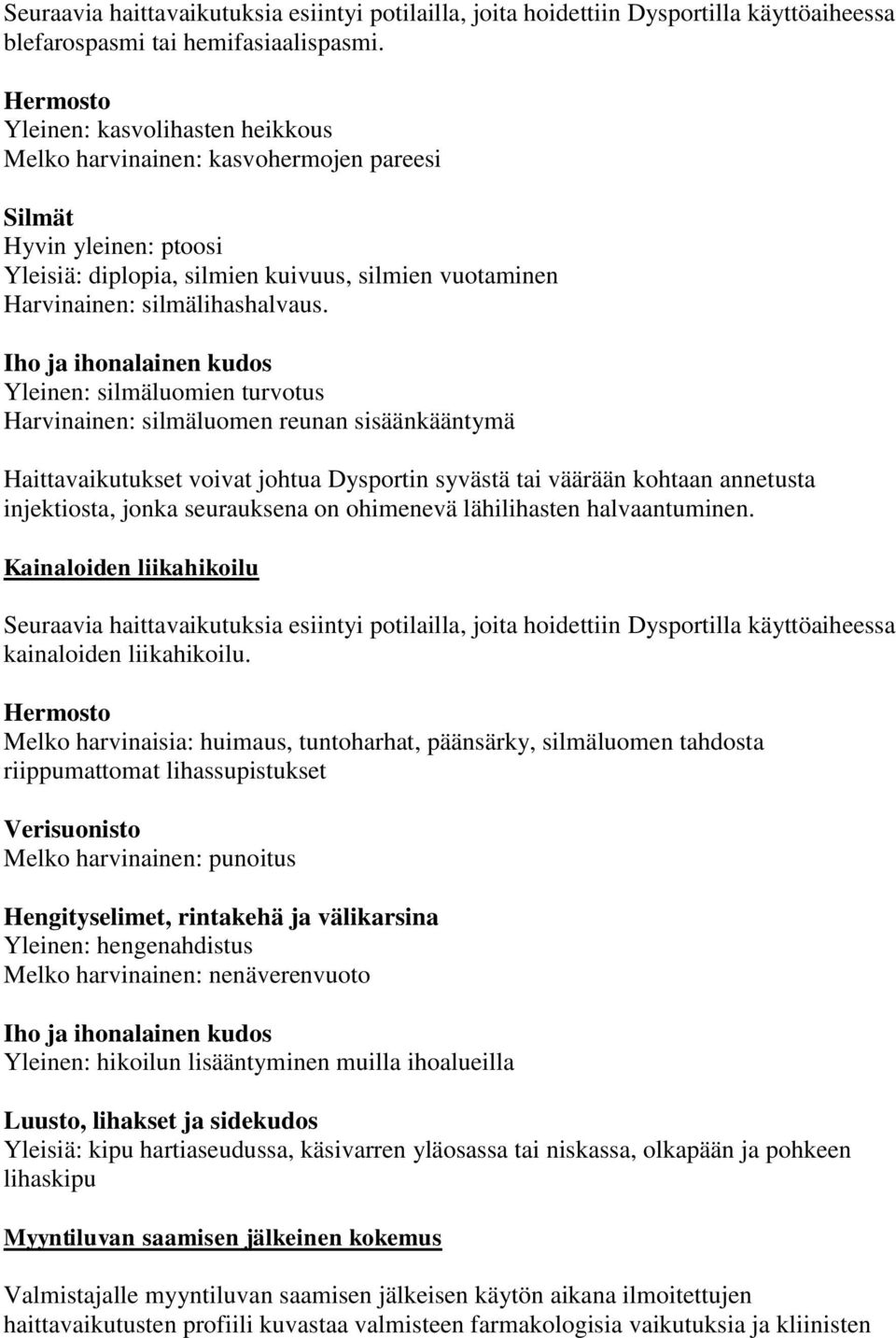 Iho ja ihonalainen kudos Yleinen: silmäluomien turvotus Harvinainen: silmäluomen reunan sisäänkääntymä Haittavaikutukset voivat johtua Dysportin syvästä tai väärään kohtaan annetusta injektiosta,