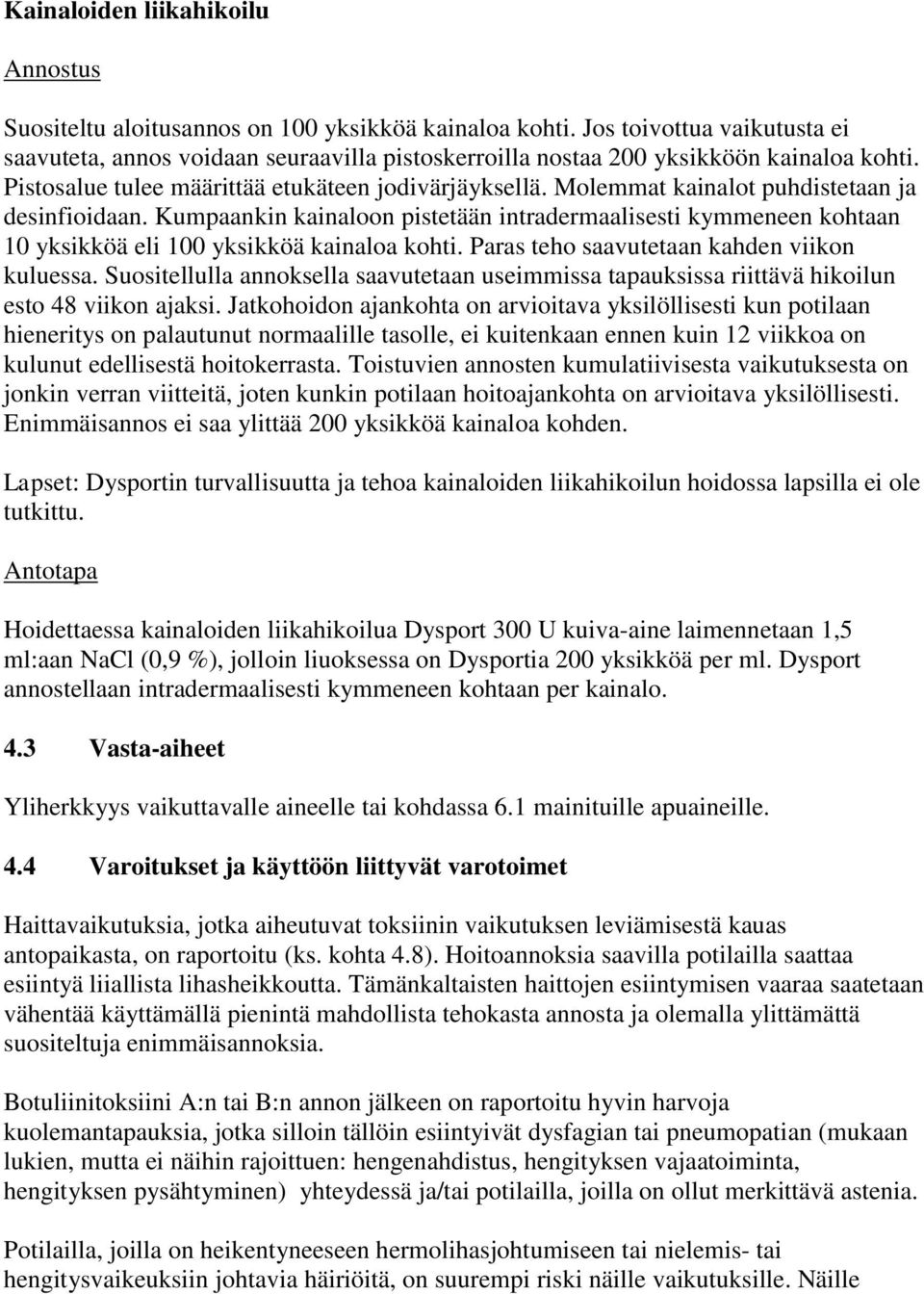 Molemmat kainalot puhdistetaan ja desinfioidaan. Kumpaankin kainaloon pistetään intradermaalisesti kymmeneen kohtaan 10 yksikköä eli 100 yksikköä kainaloa kohti.