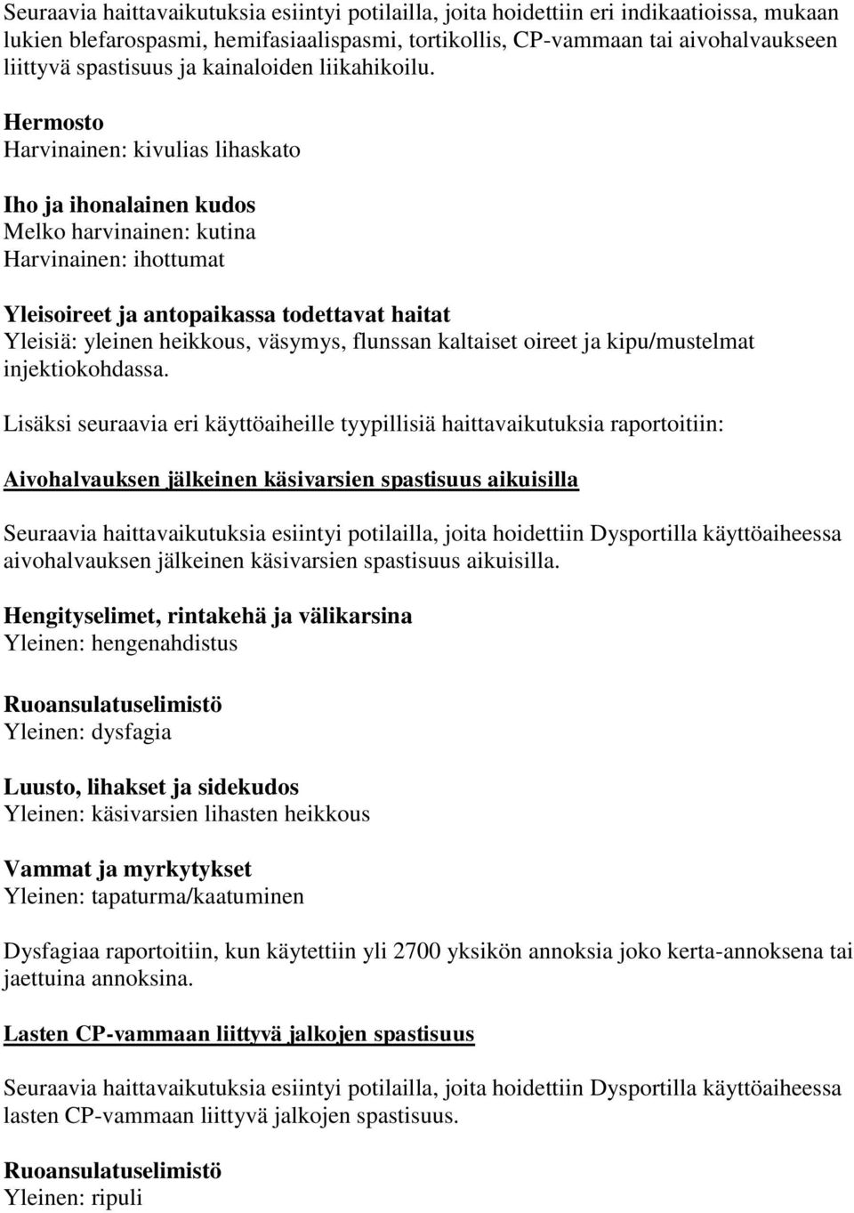 Hermosto Harvinainen: kivulias lihaskato Iho ja ihonalainen kudos Melko harvinainen: kutina Harvinainen: ihottumat Yleisoireet ja antopaikassa todettavat haitat Yleisiä: yleinen heikkous, väsymys,