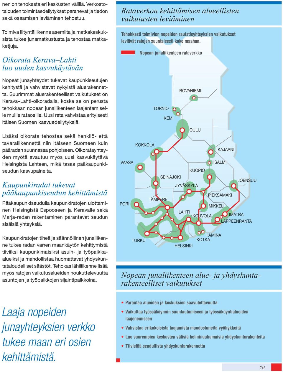 Oikorata Kerava Lahti luo uuden kasvukäytävän Rataverkon kehittämisen alueellisten vaikutusten leviäminen Tehokkasti toimivien nopeiden rautatieyhteyksien vaikutukset leviävät ratojen suuntaisesti