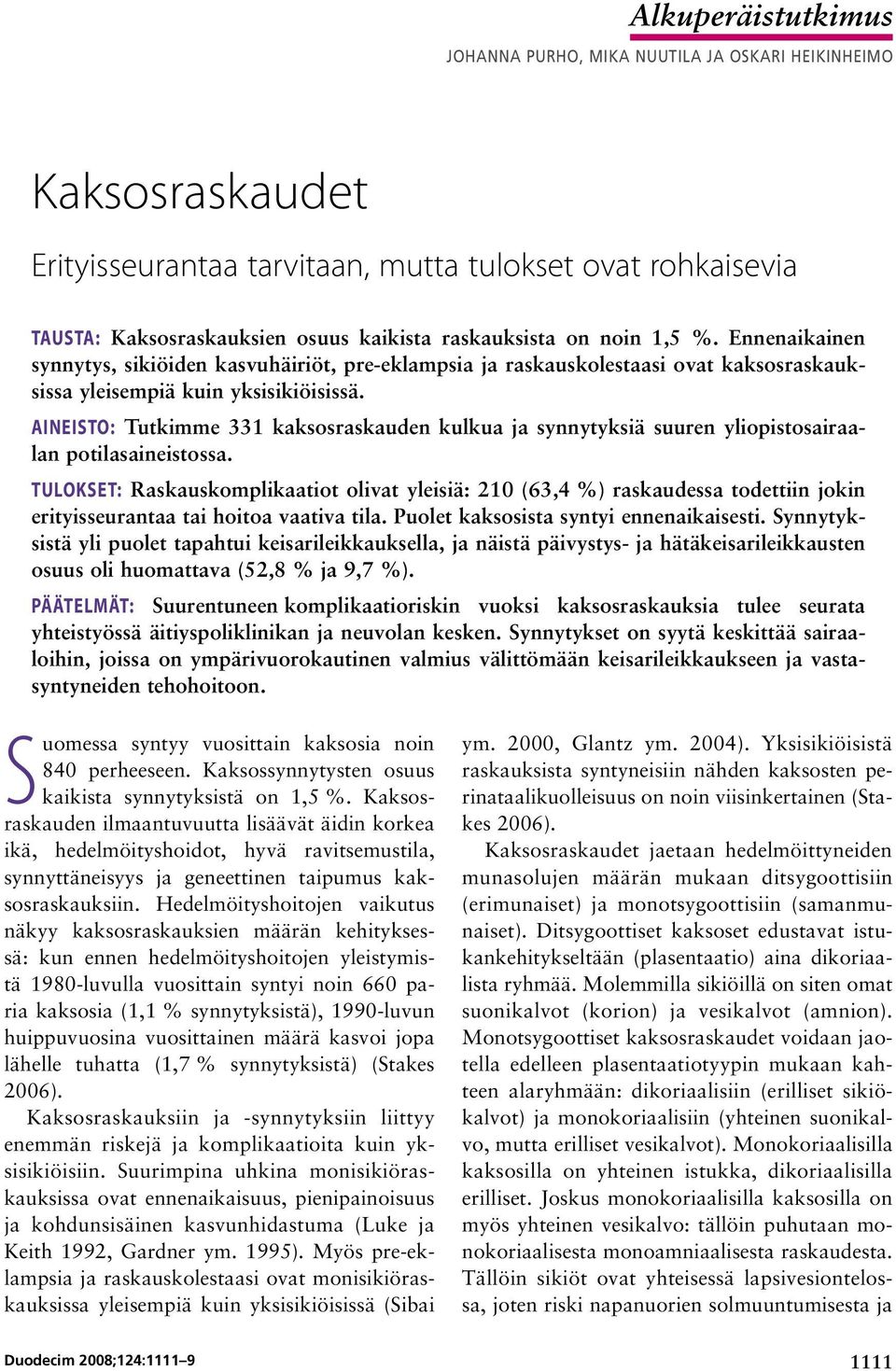 AINEISTO: Tutkimme 331 kaksosraskauden kulkua ja synnytyksiä suuren yliopistosairaalan potilasaineistossa.