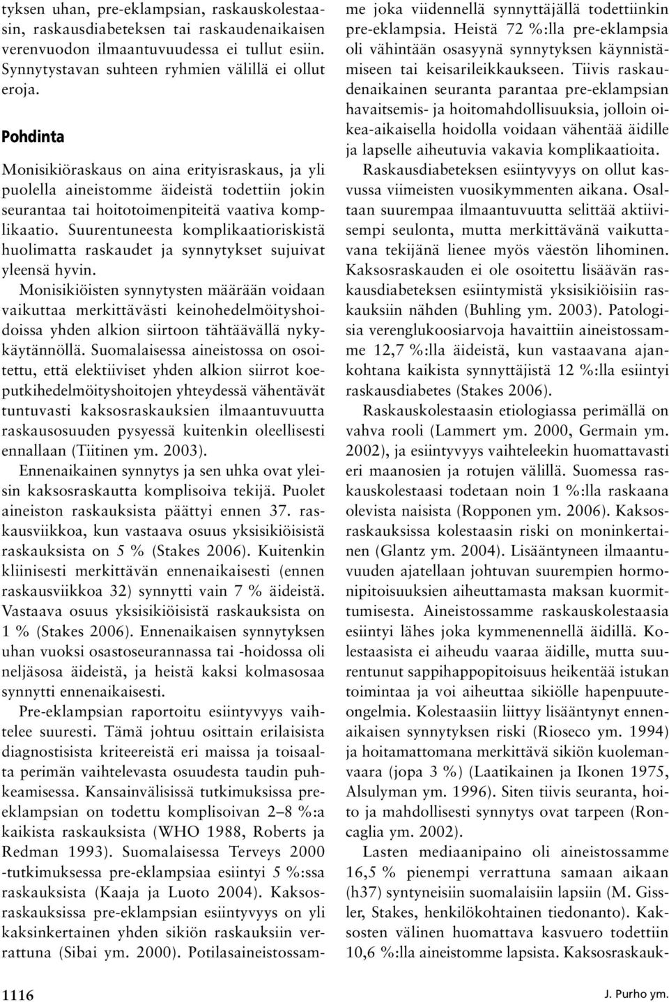 Suurentuneesta komplikaatioriskistä huolimatta raskaudet ja synnytykset sujuivat yleensä hyvin.