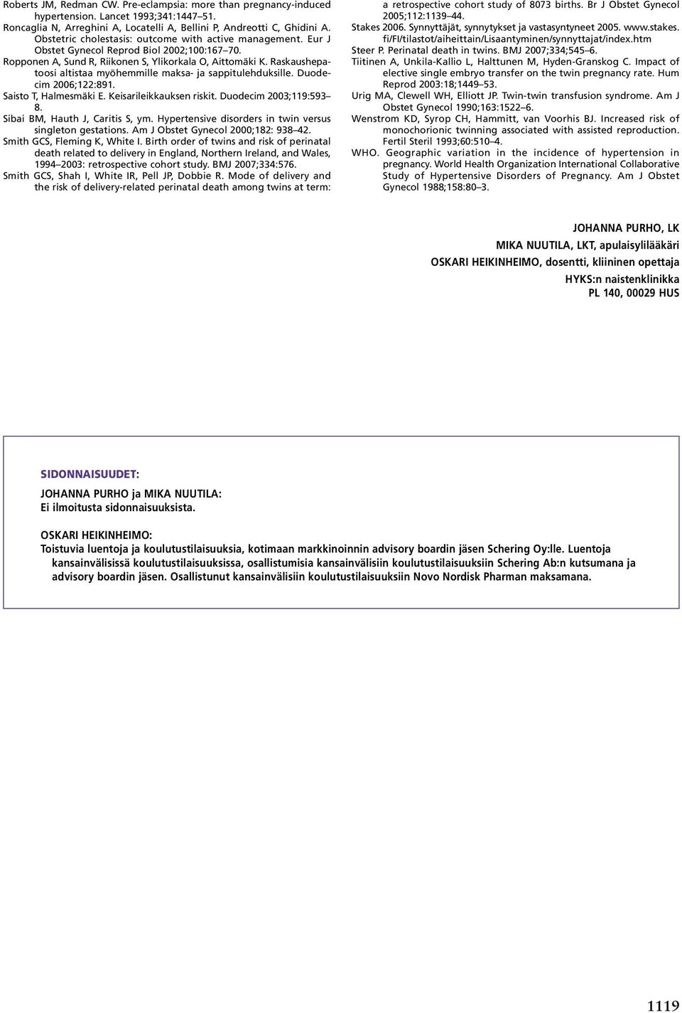 Raskaushepatoosi altistaa myöhemmille maksa- ja sappitulehduksille. Duodecim 2006;122:891. Saisto T, Halmesmäki E. Keisarileikkauksen riskit. Duodecim 2003;119:593 8. Sibai BM, Hauth J, Caritis S, ym.
