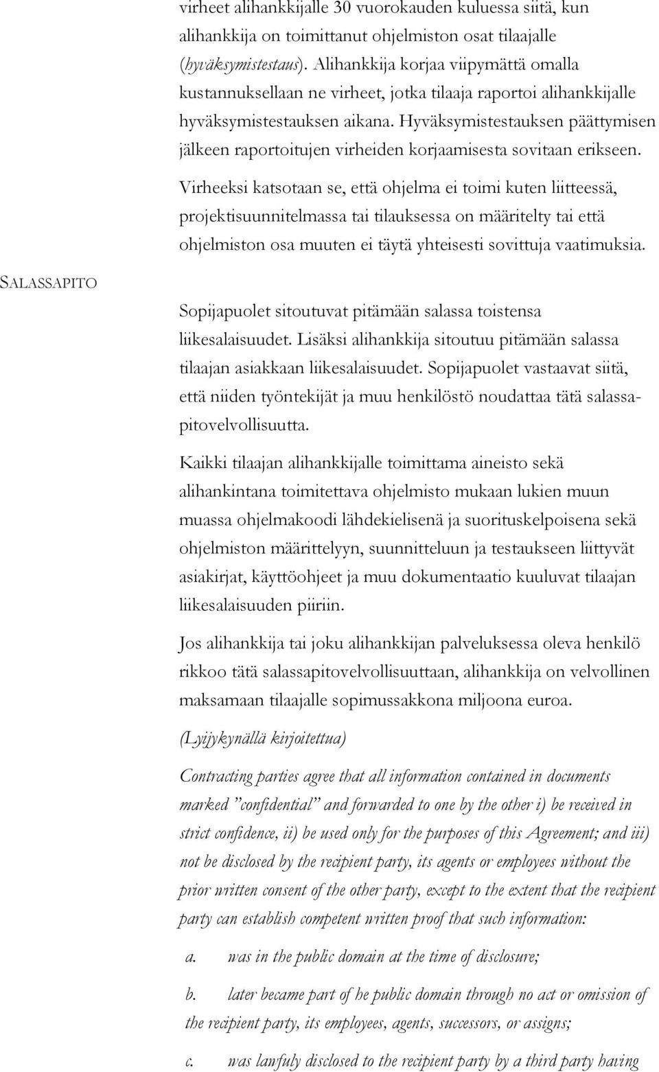 Hyväksymistestauksen päättymisen jälkeen raportoitujen virheiden korjaamisesta sovitaan erikseen.