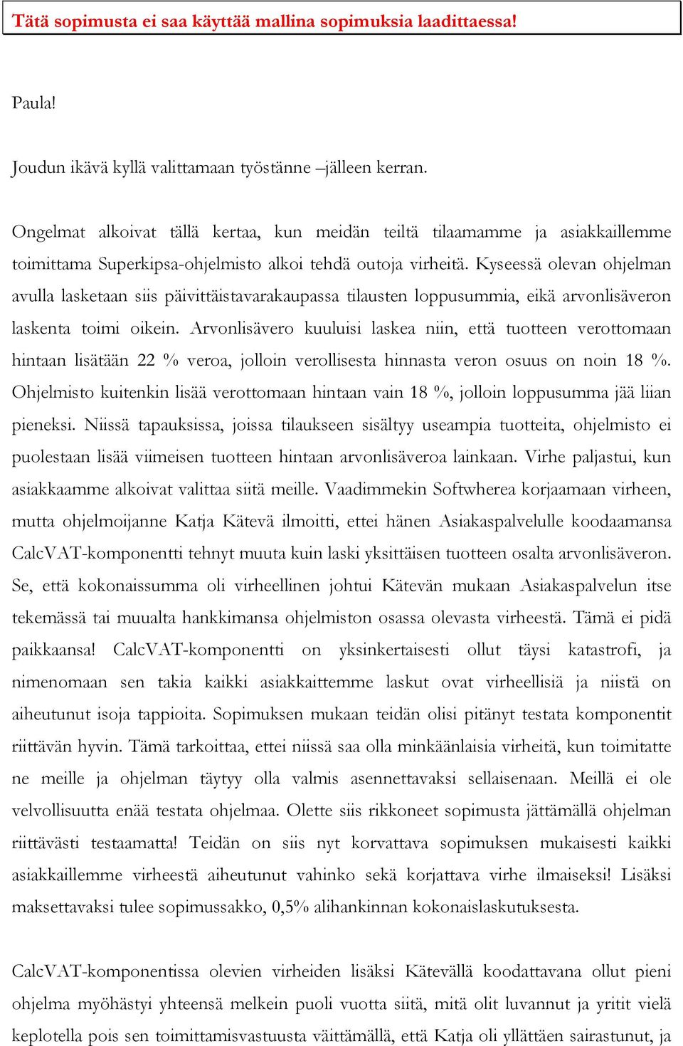 Kyseessä olevan ohjelman avulla lasketaan siis päivittäistavarakaupassa tilausten loppusummia, eikä arvonlisäveron laskenta toimi oikein.