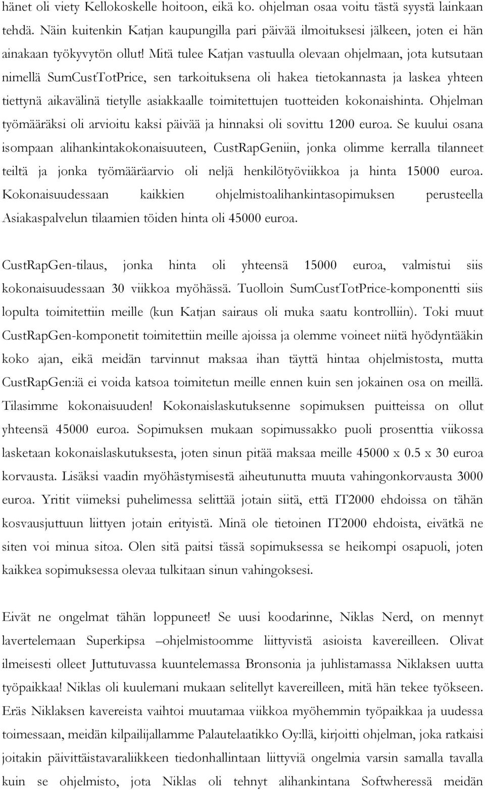 Mitä tulee Katjan vastuulla olevaan ohjelmaan, jota kutsutaan nimellä SumCustTotPrice, sen tarkoituksena oli hakea tietokannasta ja laskea yhteen tiettynä aikavälinä tietylle asiakkaalle