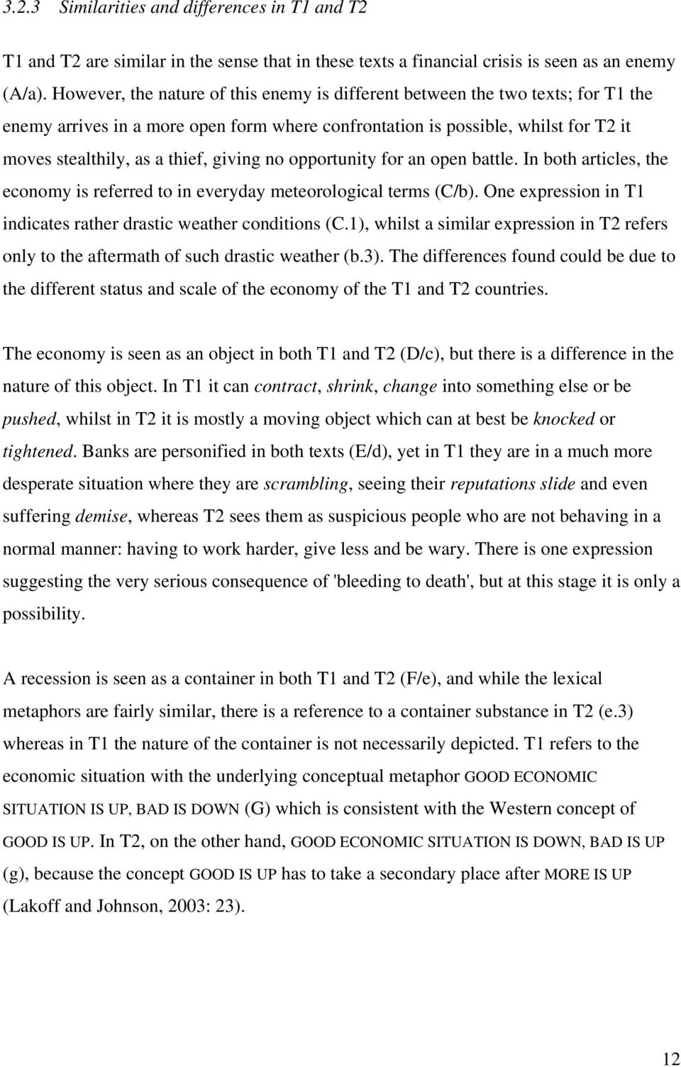 giving no opportunity for an open battle. In both articles, the economy is referred to in everyday meteorological terms (C/b). One expression in T1 indicates rather drastic weather conditions (C.