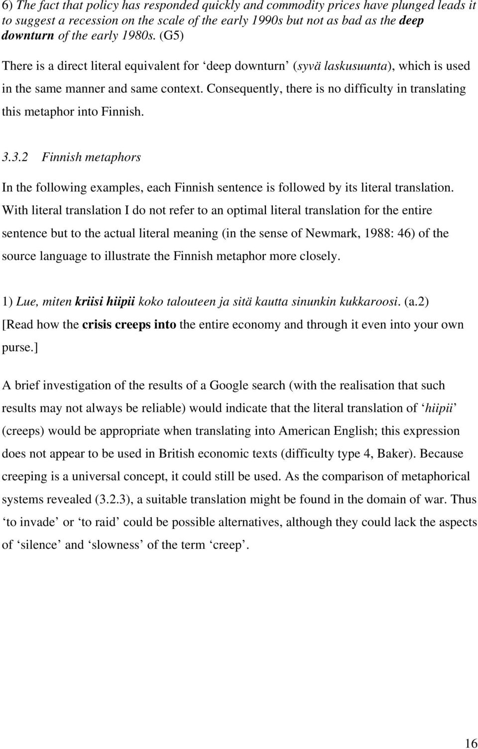 Consequently, there is no difficulty in translating this metaphor into Finnish. 3.3.2 Finnish metaphors In the following examples, each Finnish sentence is followed by its literal translation.