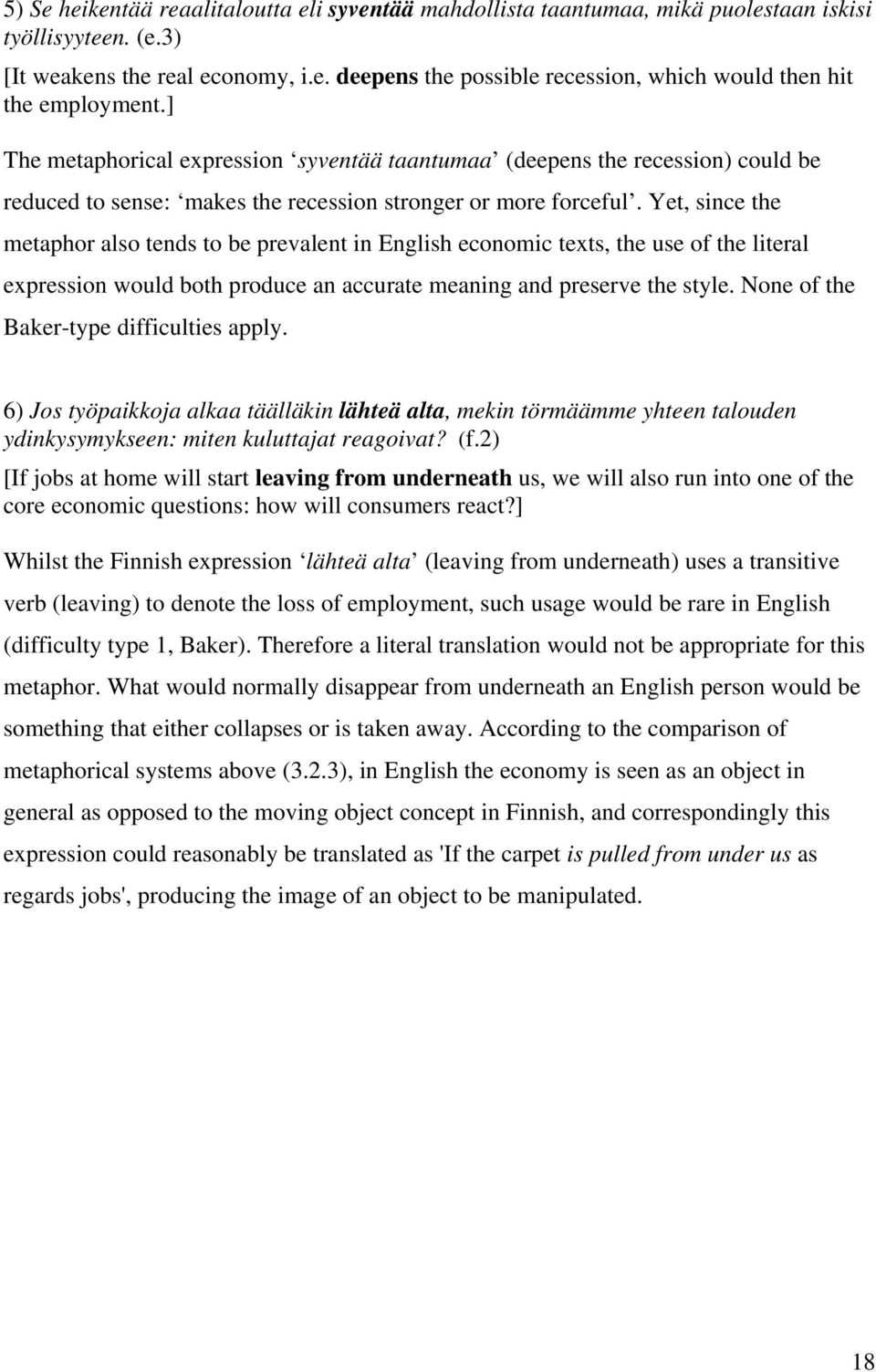 Yet, since the metaphor also tends to be prevalent in English economic texts, the use of the literal expression would both produce an accurate meaning and preserve the style.