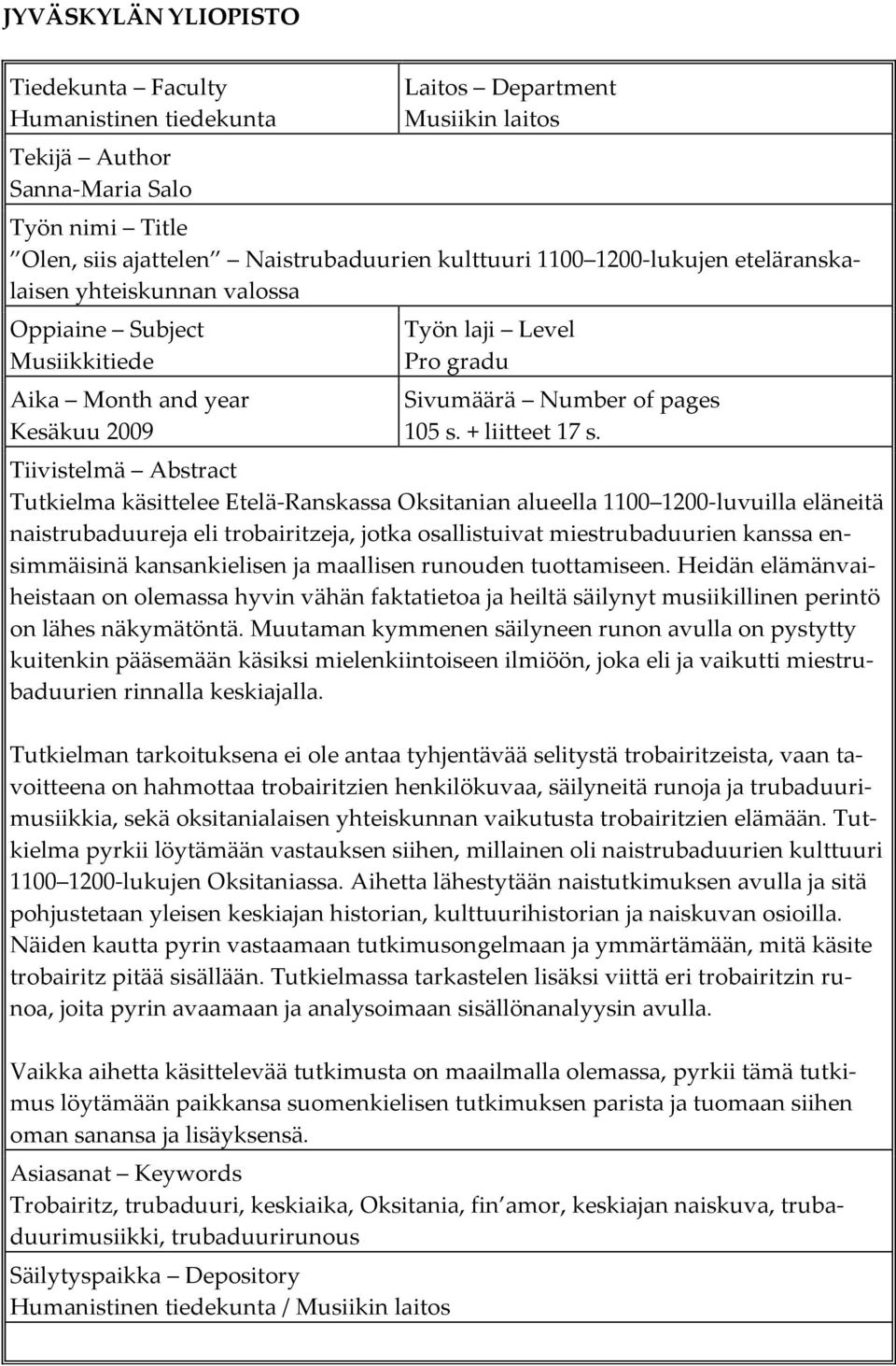 Tiivistelmä Abstract Tutkielma käsittelee Etelä-Ranskassa Oksitanian alueella 1100 1200-luvuilla eläneitä naistrubaduureja eli trobairitzeja, jotka osallistuivat miestrubaduurien kanssa ensimmäisinä