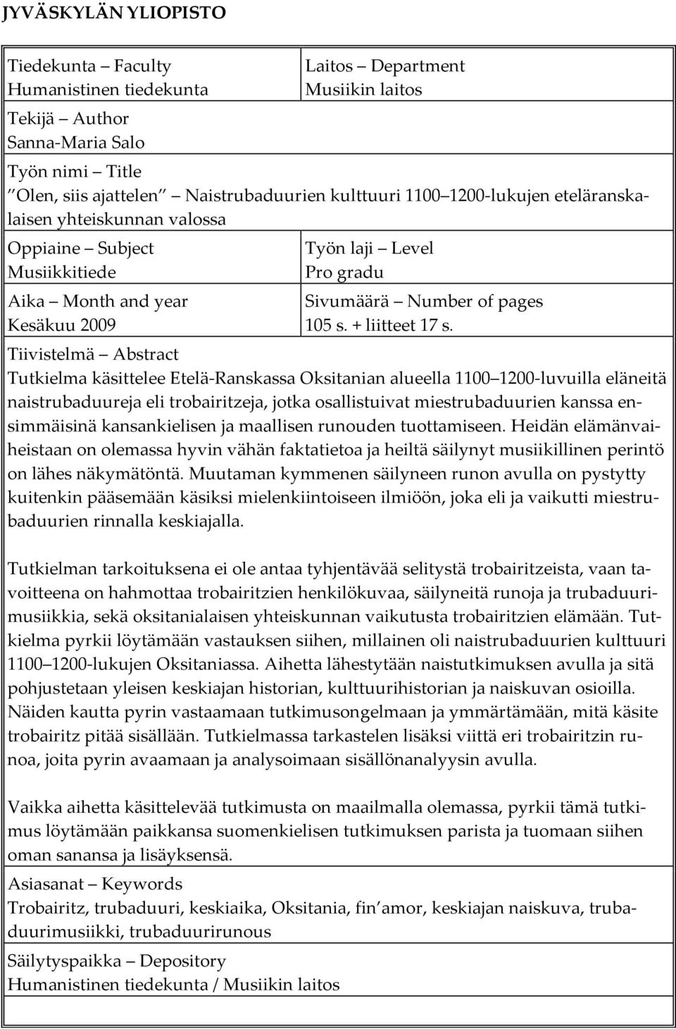 Tiivistelmä Abstract Tutkielma käsittelee Etelä-Ranskassa Oksitanian alueella 1100 1200-luvuilla eläneitä naistrubaduureja eli trobairitzeja, jotka osallistuivat miestrubaduurien kanssa ensimmäisinä