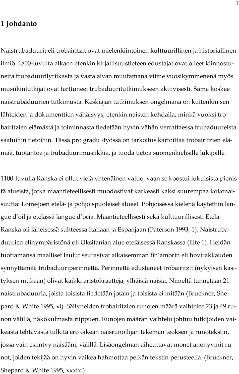 trubaduuritutkimukseen aktiivisesti. Sama koskee naistrubaduurien tutkimusta.