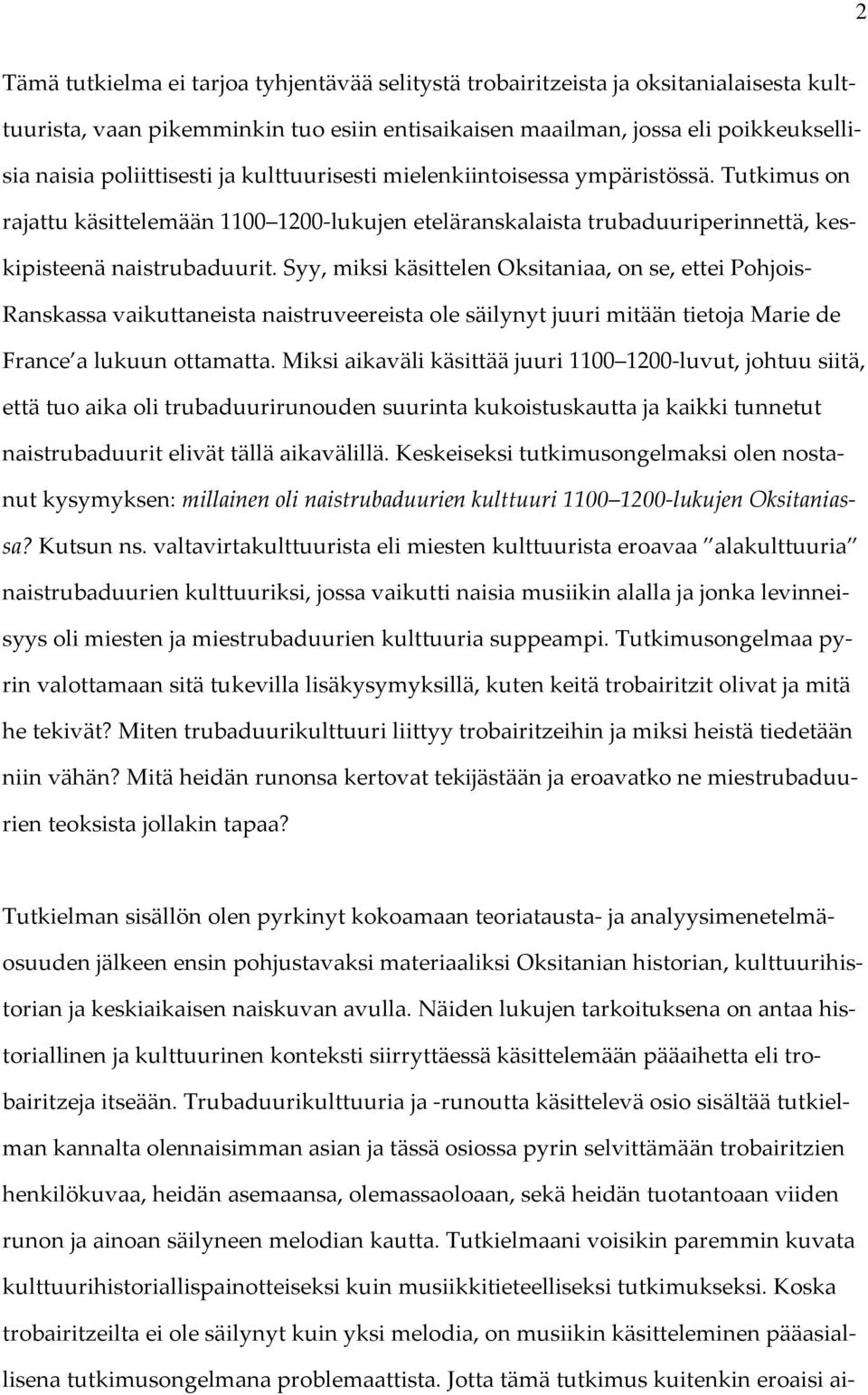 Syy, miksi käsittelen Oksitaniaa, on se, ettei Pohjois- Ranskassa vaikuttaneista naistruveereista ole säilynyt juuri mitään tietoja Marie de France a lukuun ottamatta.