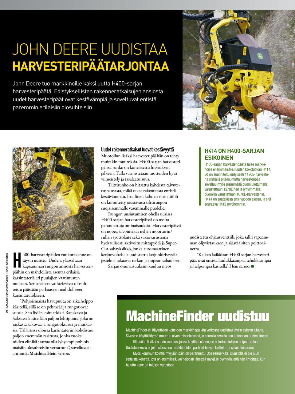 teksti: JULIA KRISTENSEN/COMPOSITOR KUVAT: JOHN DEERE H400-harvesteripäiden runkorakenne on täysin uusittu.