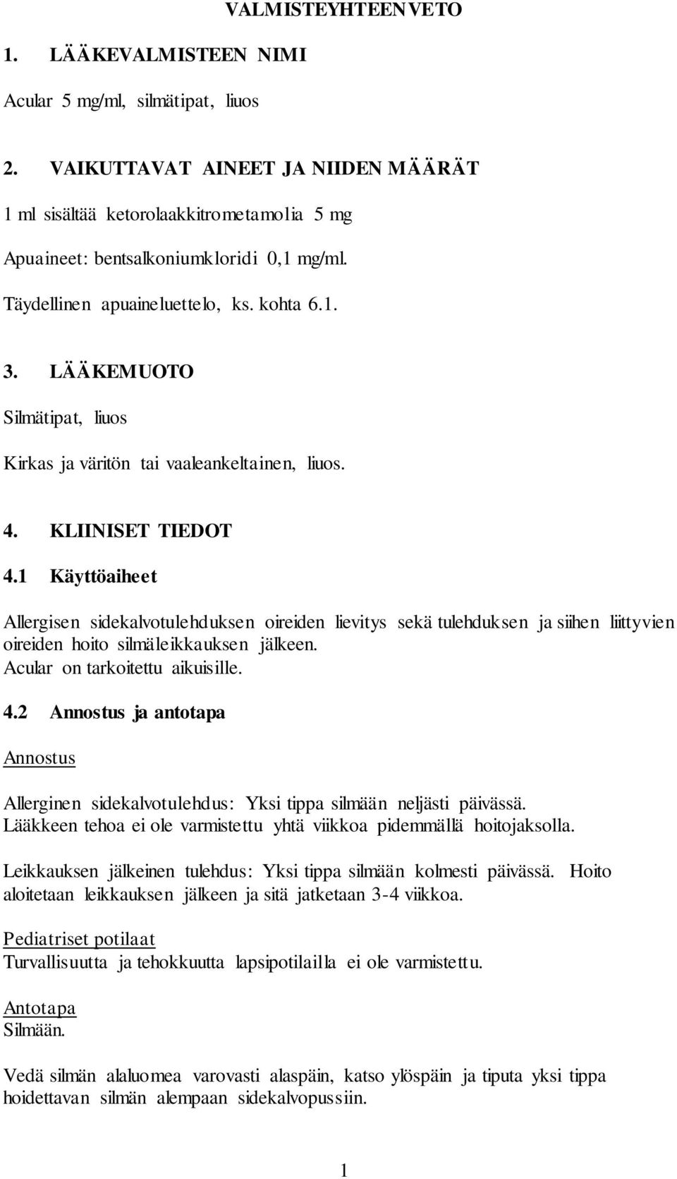 LÄÄKEMUOTO Silmätipat, liuos Kirkas ja väritön tai vaaleankeltainen, liuos. 4. KLIINISET TIEDOT 4.
