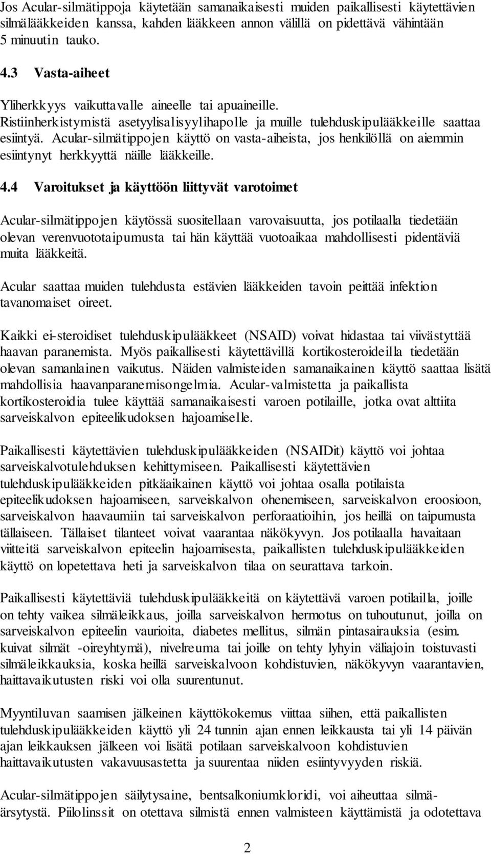 Acular-silmätippojen käyttö on vasta-aiheista, jos henkilöllä on aiemmin esiintynyt herkkyyttä näille lääkkeille. 4.