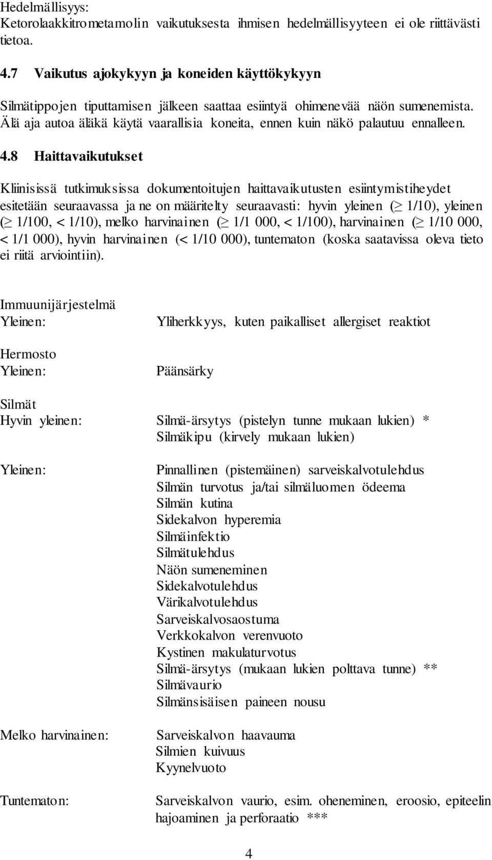 Älä aja autoa äläkä käytä vaarallisia koneita, ennen kuin näkö palautuu ennalleen. 4.