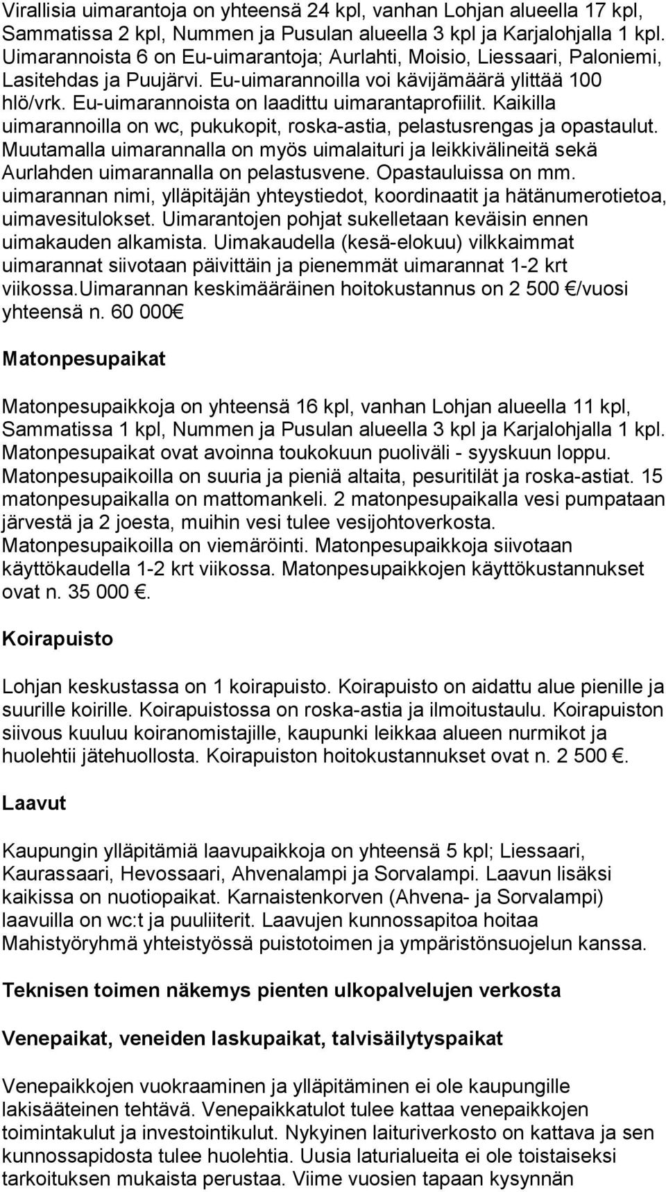 Eu-uimarannoista on laadittu uimarantaprofiilit. Kaikilla uimarannoilla on wc, pukukopit, roska-astia, pelastusrengas ja opastaulut.
