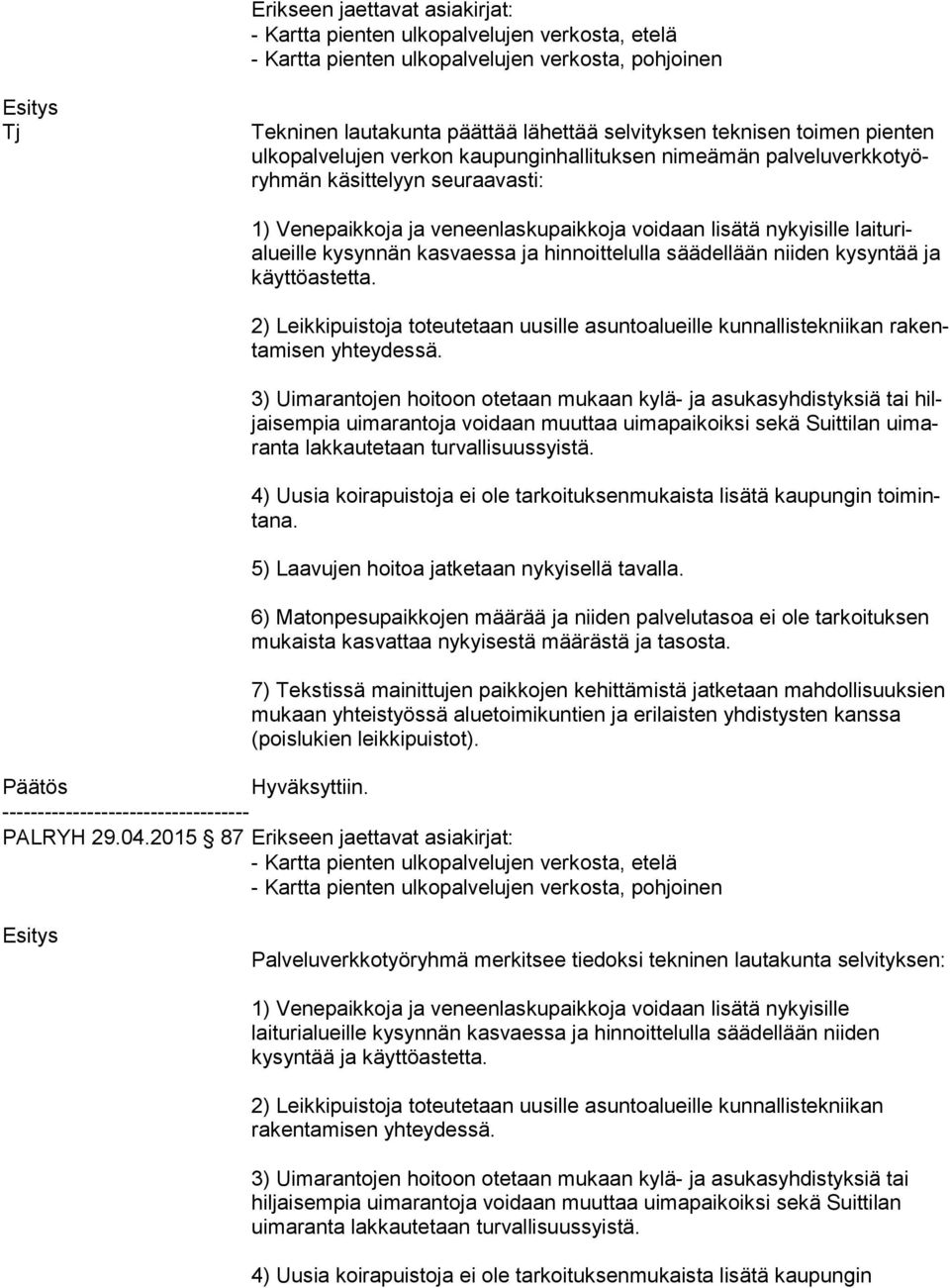 rialueil le kysynnän kasvaessa ja hinnoittelulla säädellään niiden ky syn tää ja käyt tö as tet ta. ra kenta mi sen yhteydessä.