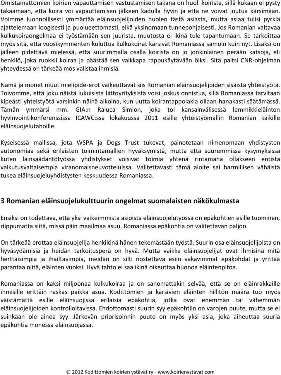 Jos Romanian valtavaa kulkukoiraongelmaa ei työstämään sen juurista, muutosta ei ikinä tule tapahtumaan.