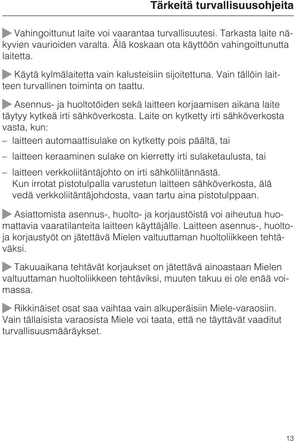 ~ Asennus- ja huoltotöiden sekä laitteen korjaamisen aikana laite täytyy kytkeä irti sähköverkosta.