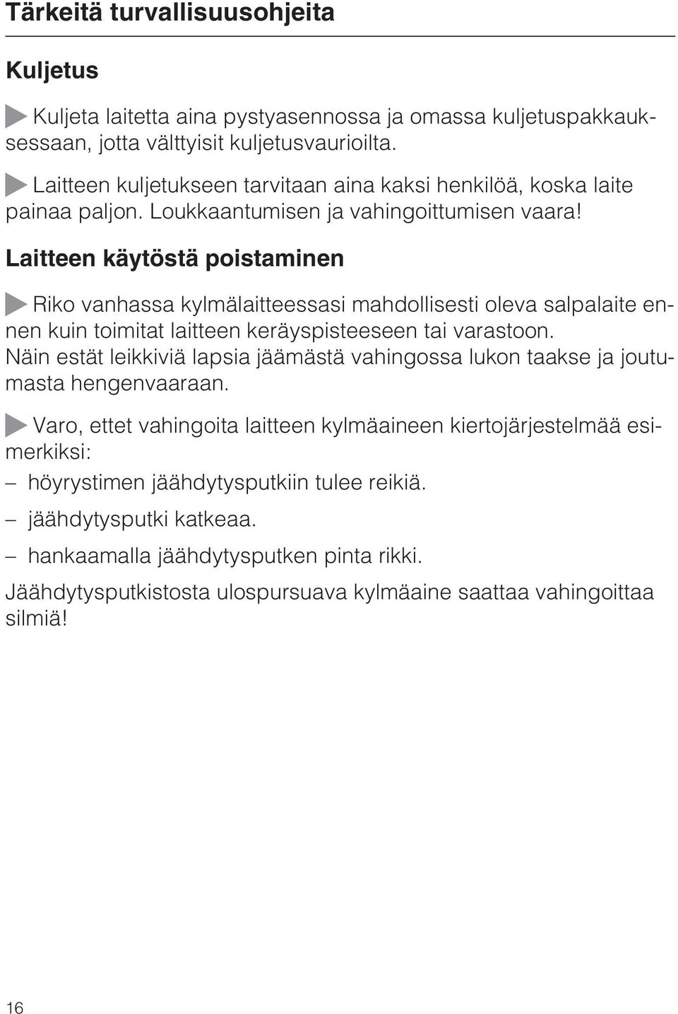 Laitteen käytöstä poistaminen ~ Riko vanhassa kylmälaitteessasi mahdollisesti oleva salpalaite ennen kuin toimitat laitteen keräyspisteeseen tai varastoon.