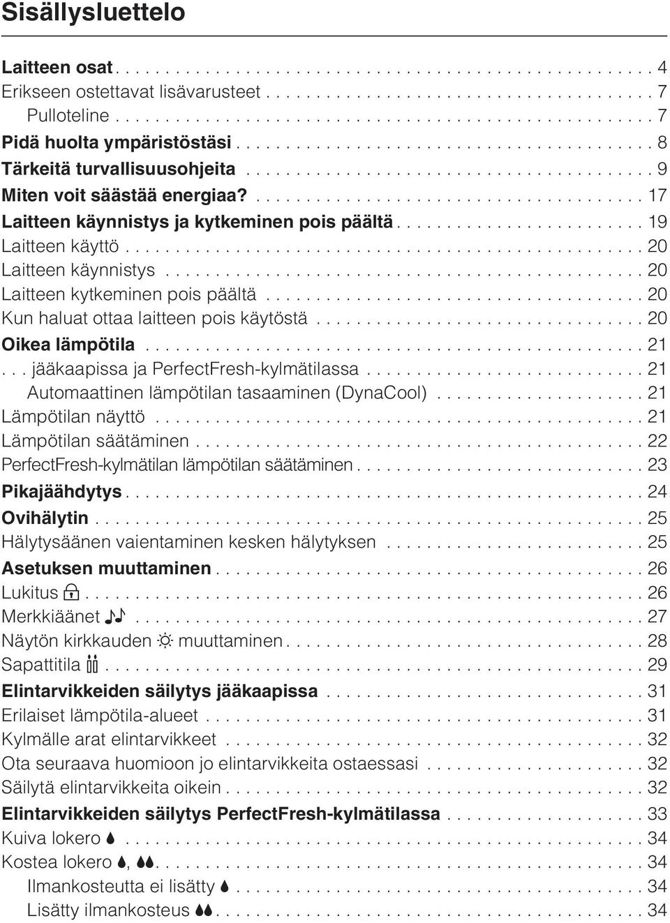 ..21... jääkaapissa ja PerfectFresh-kylmätilassa... 21 Automaattinen lämpötilan tasaaminen (DynaCool)...21 Lämpötilan näyttö...21 Lämpötilan säätäminen.