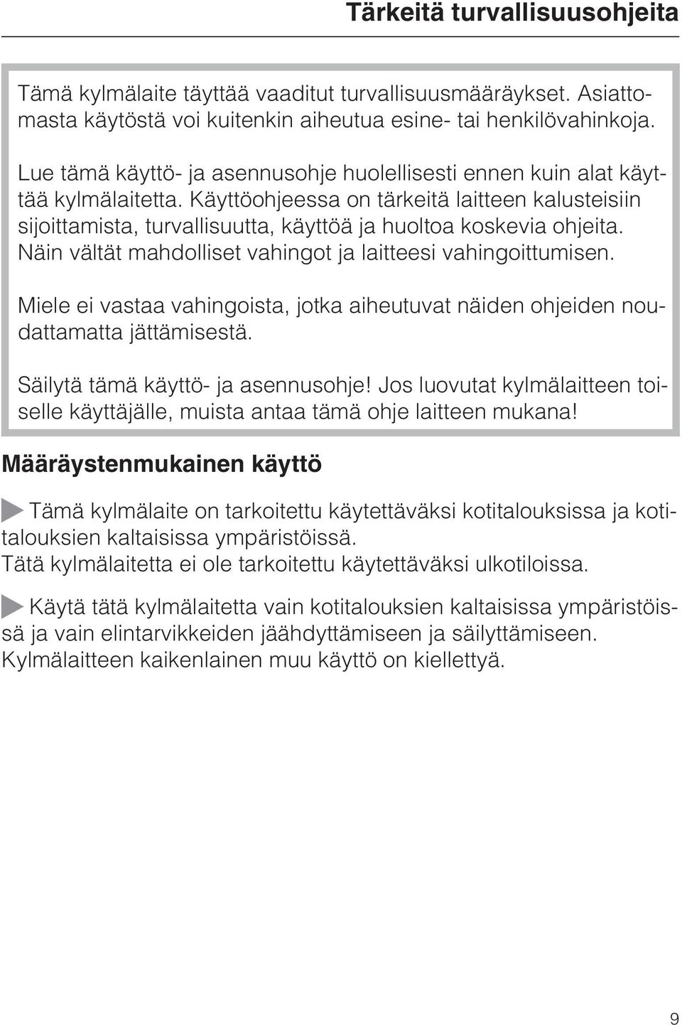 Käyttöohjeessa on tärkeitä laitteen kalusteisiin sijoittamista, turvallisuutta, käyttöä ja huoltoa koskevia ohjeita. Näin vältät mahdolliset vahingot ja laitteesi vahingoittumisen.