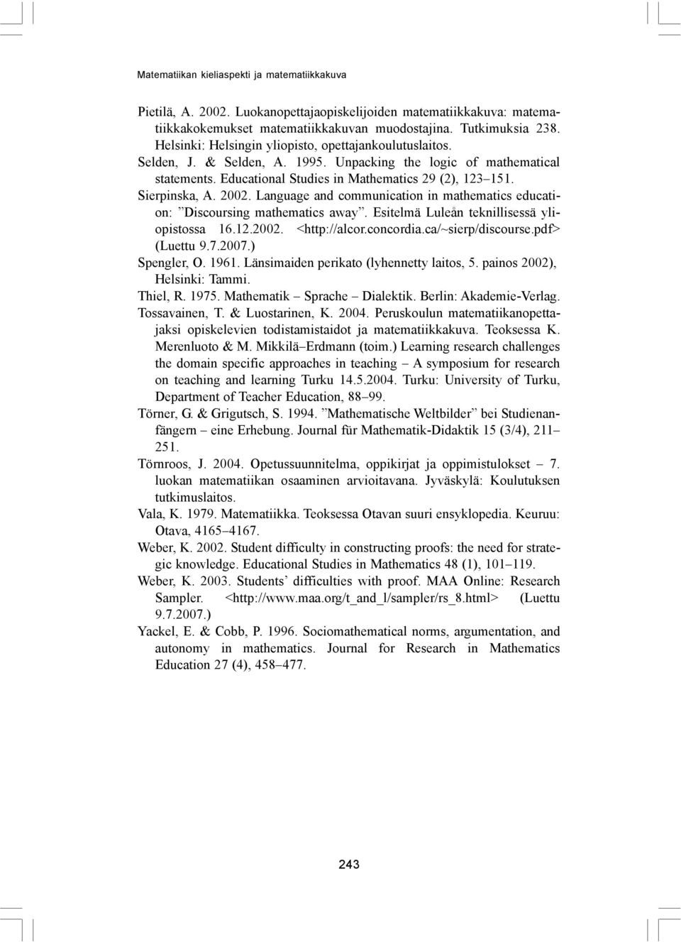 Language and communication in mathematics education: Discoursing mathematics away. Esitelmä Luleån teknillisessä yliopistossa 16.12.2002. <http://alcor.concordia.ca/~sierp/discourse.pdf> (Luettu 9.7.