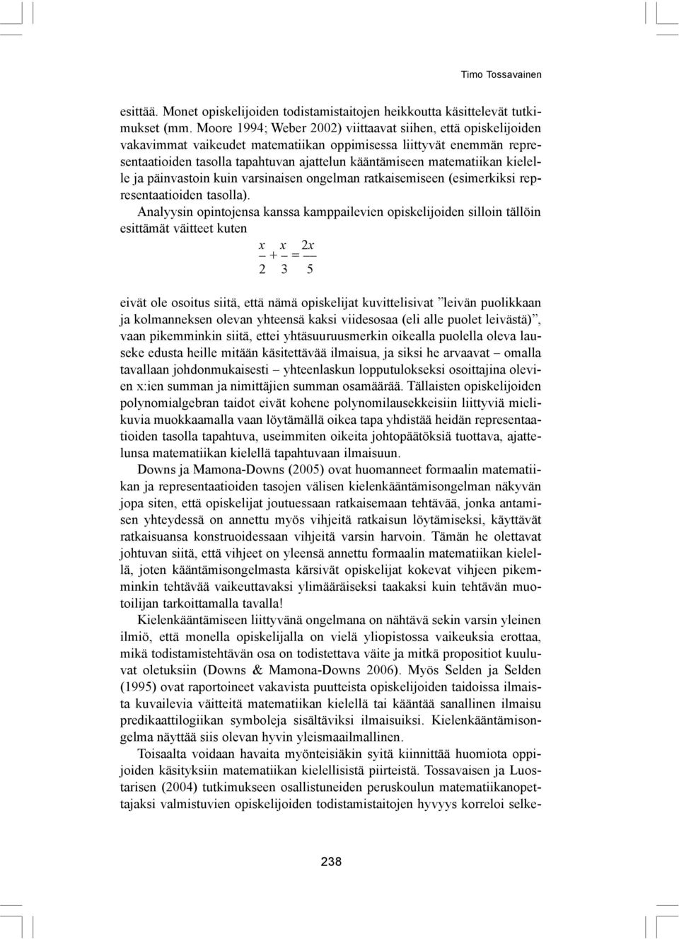 matematiikan kielelle ja päinvastoin kuin varsinaisen ongelman ratkaisemiseen (esimerkiksi representaatioiden tasolla).
