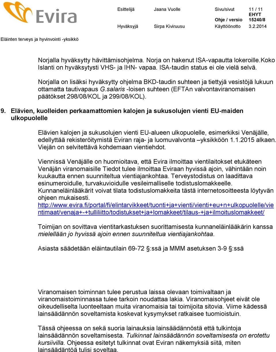 salaris -loisen suhteen (EFTAn valvontaviranomaisen päätökset 298/08/KOL ja 299/08/KOL). 9.