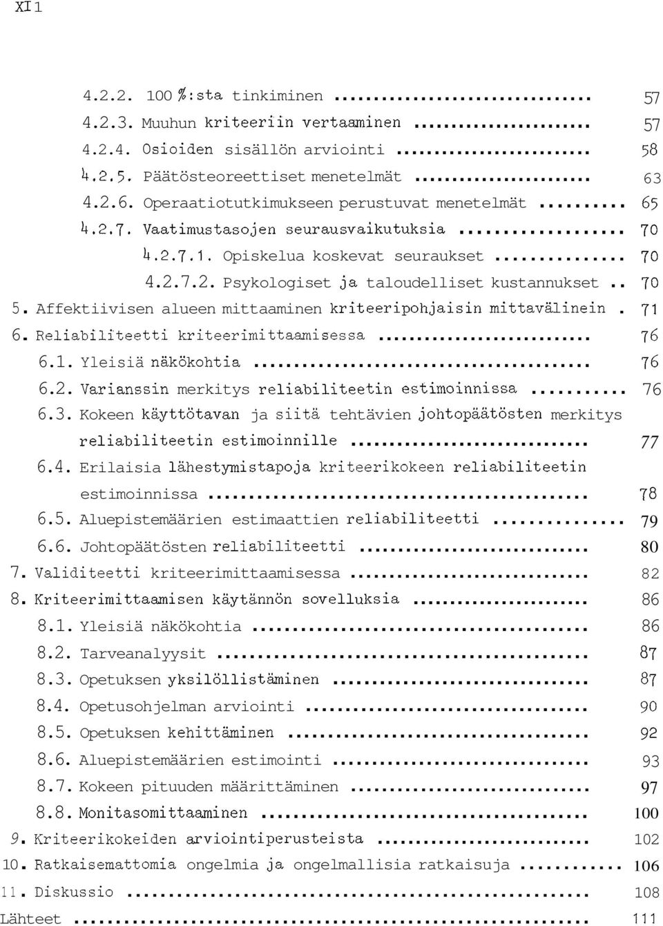 Affektiivisen alueen mittaaminen kriteeripohjaisin mittavälinein. 6. Reliabiliteetti kriteerimittaamisessa... 6.1. Yleisiä näkökohtia... 6.2. Varianssin merkitys reliabiliteetin estimoinnissa... 6.3.