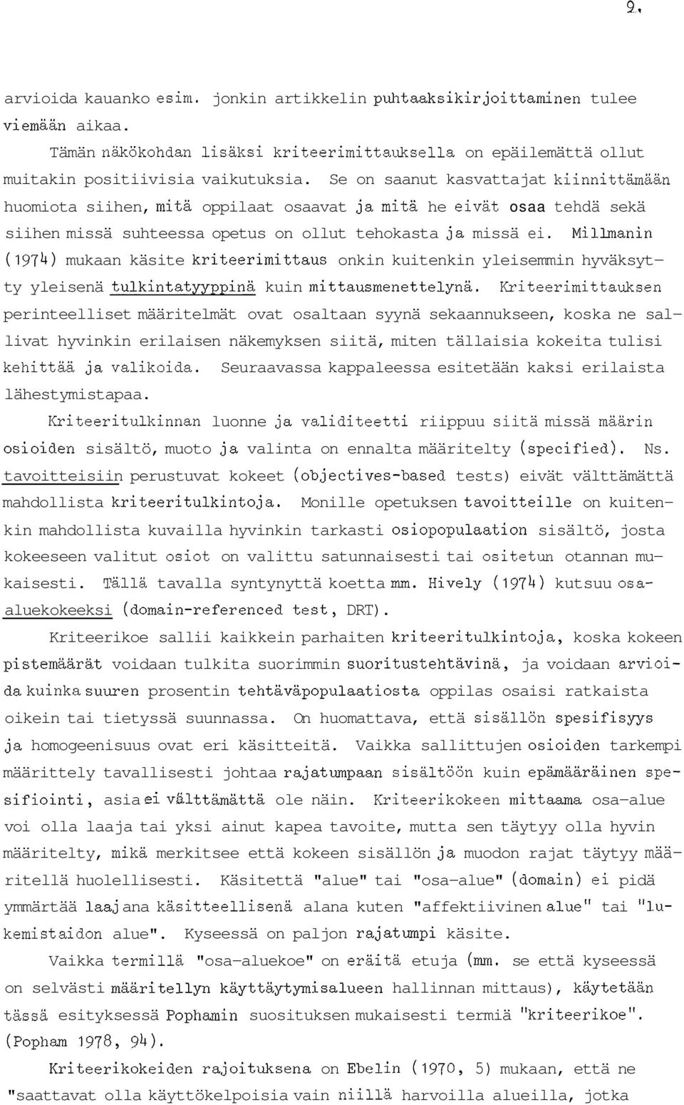 Millmanin (1974) mukaan käsite kriteerimittaus onkin kuitenkin yleisemmin hyväksytty yleisenä tulkintatyyppinä kuin mittausmenettelynä.