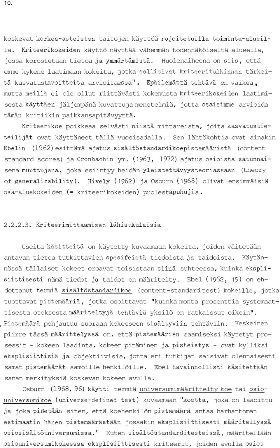 Epai lemät tä tehtävä on vaikea, mutta meillä ei ole ollut riittävästi kokemusta kriteerikokeiden laatimi- sesta käyttäen jäljempänä kuvattuja menetelmiä, jotta osaisimme arvioida t ämän kritiikin