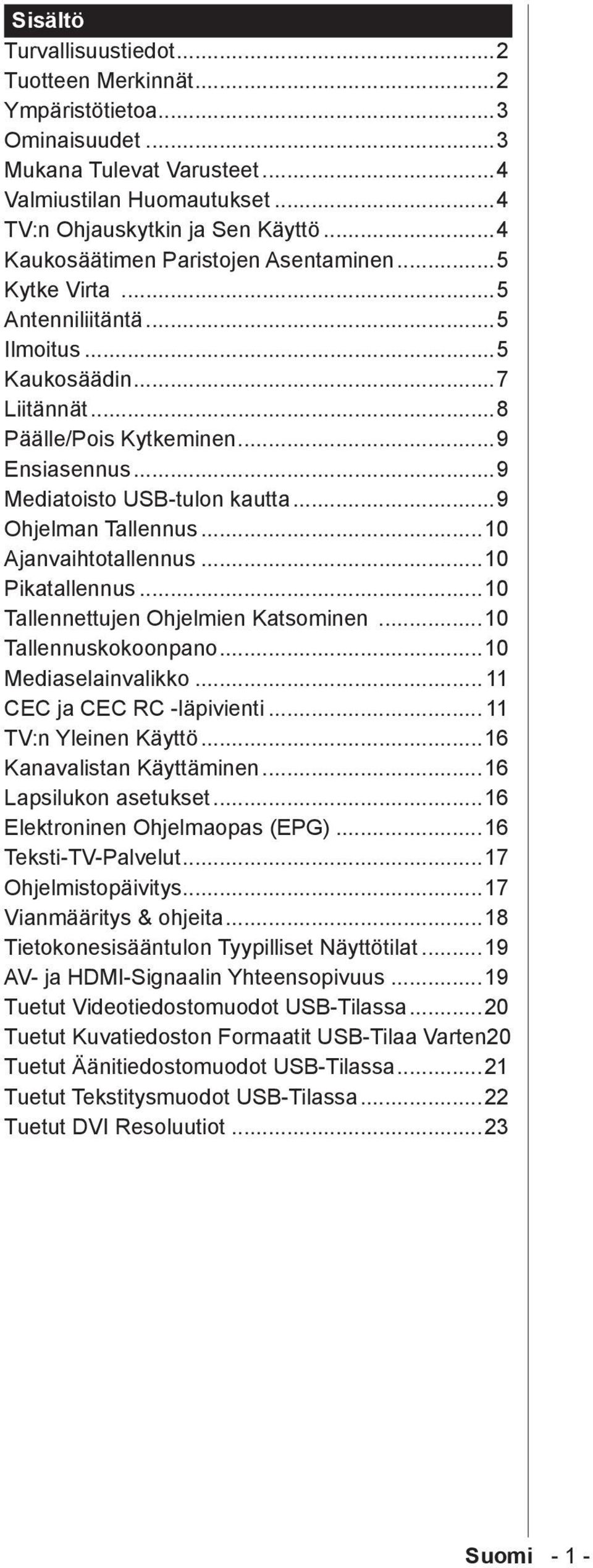 ..9 Ohjelman Tallennus...10 Ajanvaihtotallennus...10 Pikatallennus...10 Tallennettujen Ohjelmien Katsominen...10 Tallennuskokoonpano...10 Mediaselainvalikko... 11 CEC ja CEC RC -läpivienti.