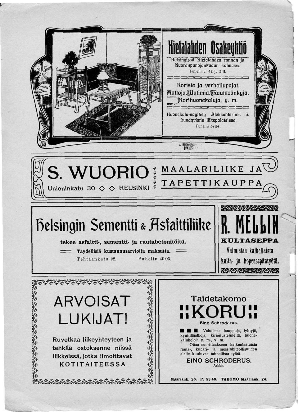 WUORIO MAALARILIIKE JA^) TAPETTIKAUPPA 3 Unioninkatu 30 O O HELSINKI» fielsingin Sementti & JJsfalttiliike tekee asfaltti-, sementti- ja rautabetonitöitä. ===== Täydellisiä kustannusarvioita maksutta.