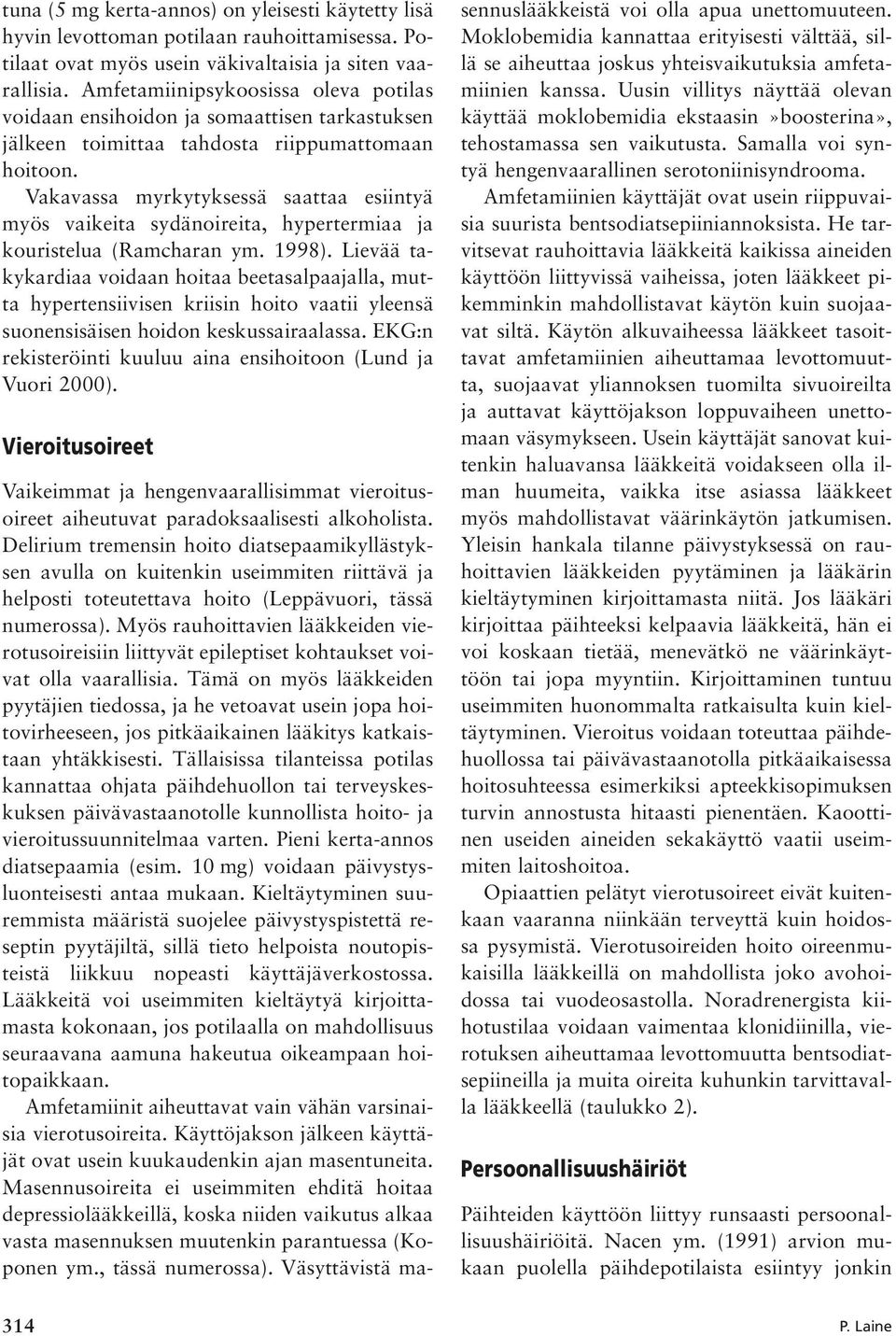 Vakavassa myrkytyksessä saattaa esiintyä myös vaikeita sydänoireita, hypertermiaa ja kouristelua (Ramcharan ym. 1998).